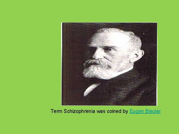 Term Schizophrenia was coined by Eugen Bleuler 