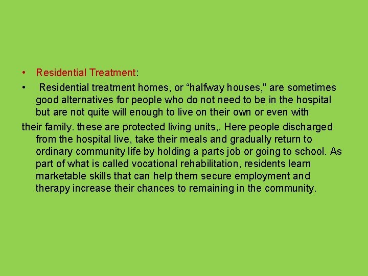  • Residential Treatment: • Residential treatment homes, or “halfway houses, " are sometimes