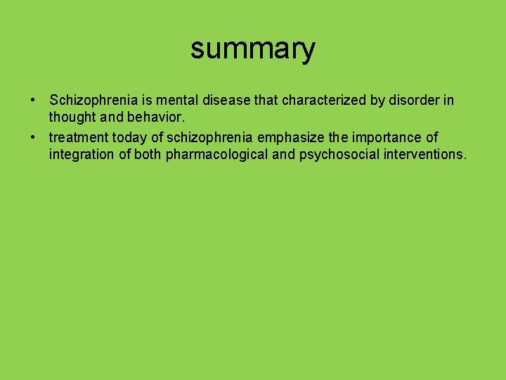 summary • Schizophrenia is mental disease that characterized by disorder in thought and behavior.