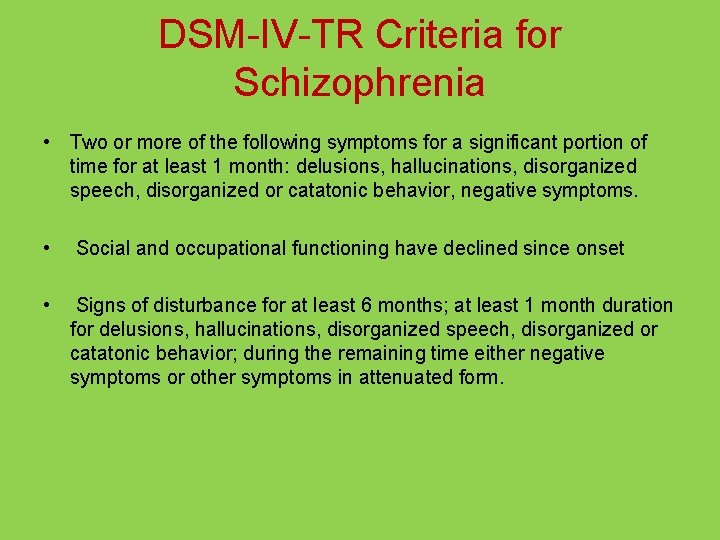 DSM-IV-TR Criteria for Schizophrenia • Two or more of the following symptoms for a