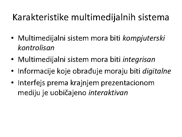 Karakteristike multimedijalnih sistema • Multimedijalni sistem mora biti kompjuterski kontrolisan • Multimedijalni sistem mora