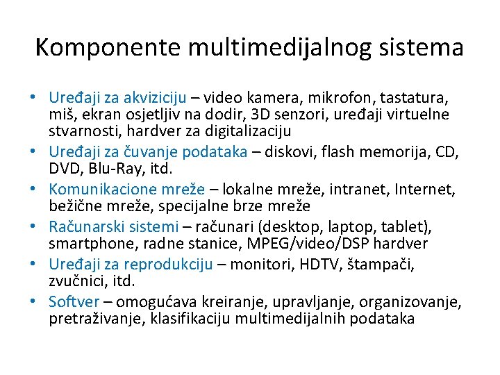 Komponente multimedijalnog sistema • Uređaji za akviziciju – video kamera, mikrofon, tastatura, miš, ekran