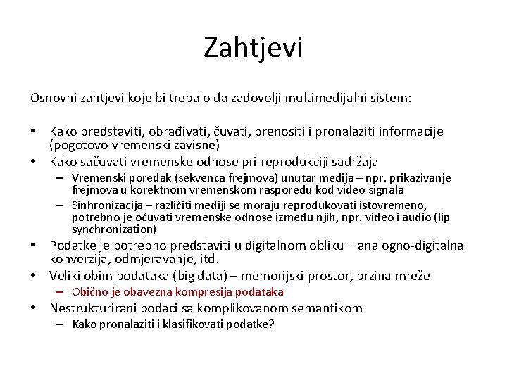 Zahtjevi Osnovni zahtjevi koje bi trebalo da zadovolji multimedijalni sistem: • Kako predstaviti, obrađivati,