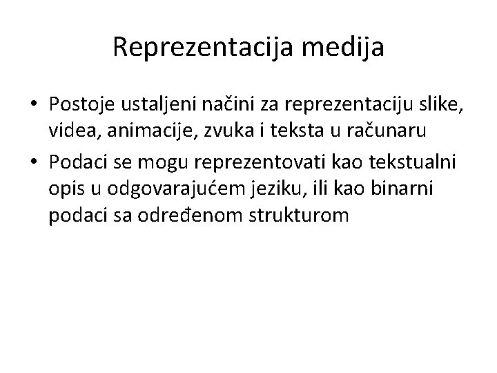 Reprezentacija medija • Postoje ustaljeni načini za reprezentaciju slike, videa, animacije, zvuka i teksta