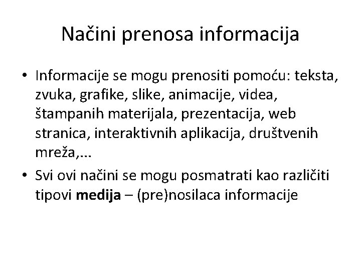 Načini prenosa informacija • Informacije se mogu prenositi pomoću: teksta, zvuka, grafike, slike, animacije,