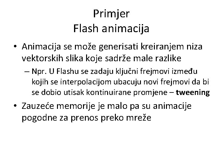Primjer Flash animacija • Animacija se može generisati kreiranjem niza vektorskih slika koje sadrže