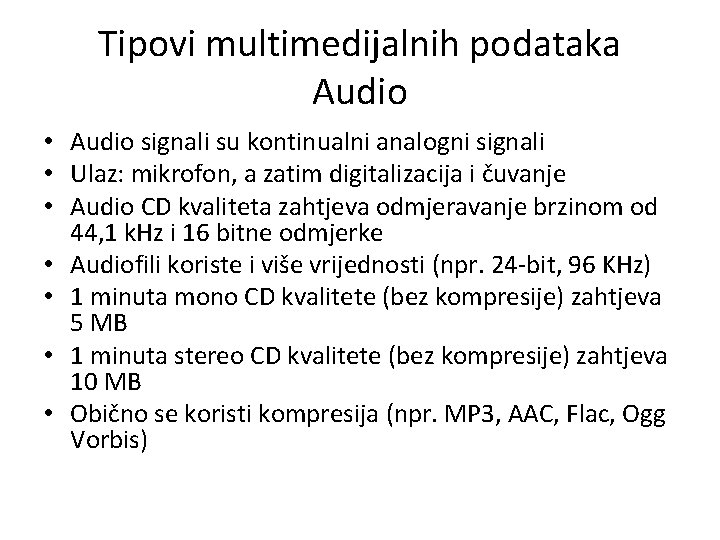 Tipovi multimedijalnih podataka Audio • Audio signali su kontinualni analogni signali • Ulaz: mikrofon,