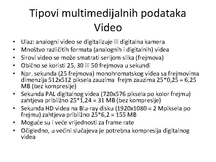 Tipovi multimedijalnih podataka Video • • • Ulaz: analogni video se digitalizuje ili digitalna
