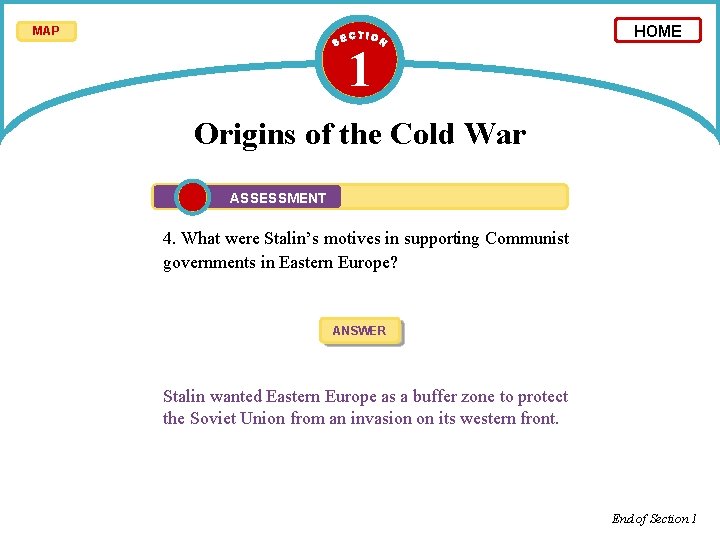 MAP 1 HOME Origins of the Cold War ASSESSMENT 4. What were Stalin’s motives