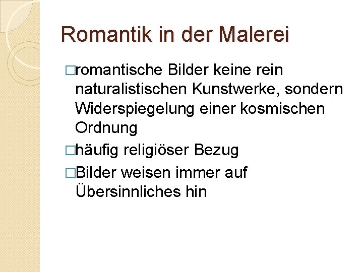 Romantik in der Malerei �romantische Bilder keine rein naturalistischen Kunstwerke, sondern Widerspiegelung einer kosmischen