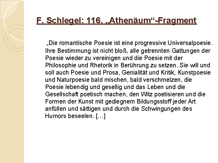 F. Schlegel: 116. „Athenäum“-Fragment „Die romantische Poesie ist eine progressive Universalpoesie. Ihre Bestimmung ist