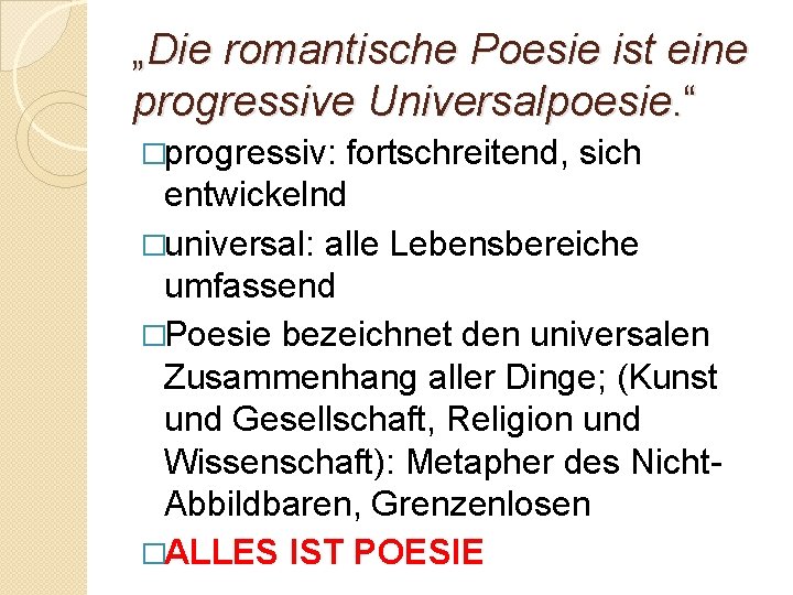 „Die romantische Poesie ist eine progressive Universalpoesie. “ �progressiv: fortschreitend, sich entwickelnd �universal: alle