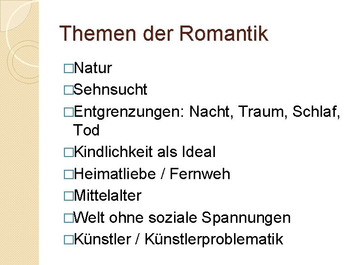 Themen der Romantik �Natur �Sehnsucht �Entgrenzungen: Nacht, Traum, Schlaf, Tod �Kindlichkeit als Ideal �Heimatliebe