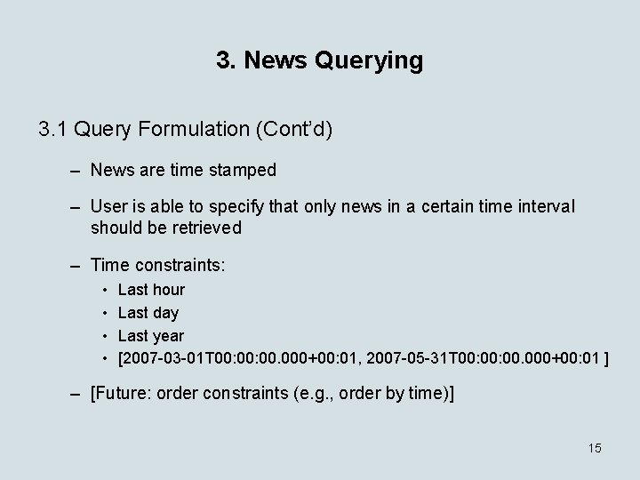 3. News Querying 3. 1 Query Formulation (Cont’d) – News are time stamped –