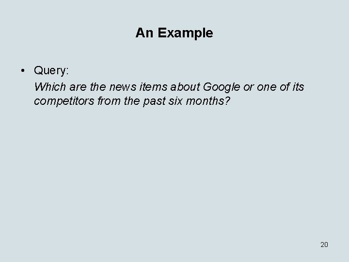 An Example • Query: Which are the news items about Google or one of