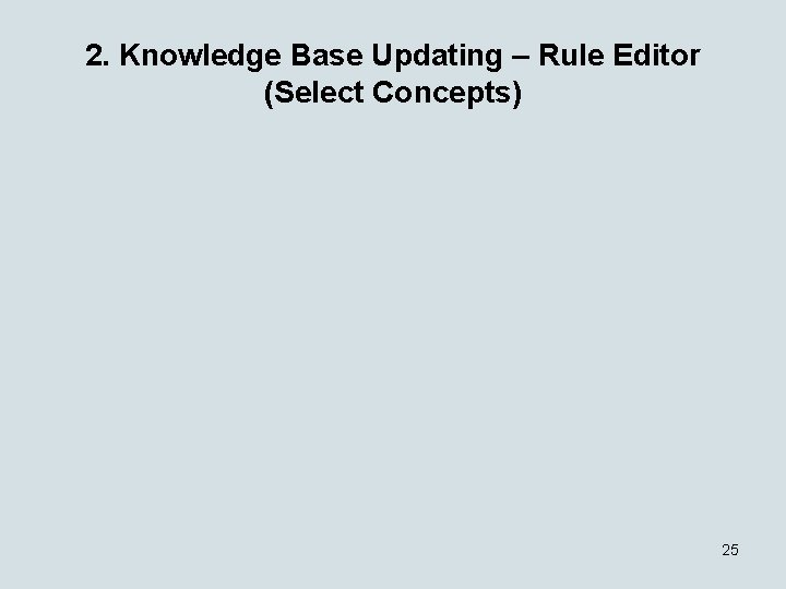 2. Knowledge Base Updating – Rule Editor (Select Concepts) 25 