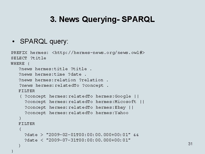3. News Querying- SPARQL • SPARQL query: PREFIX hermes: <http: //hermes-news. org/news. owl#> SELECT