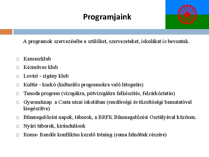 Programjaink A programok szervezésébe a szülőket, szervezeteket, iskolákat is bevontuk. Kamaszklub Kézműves klub Lovári