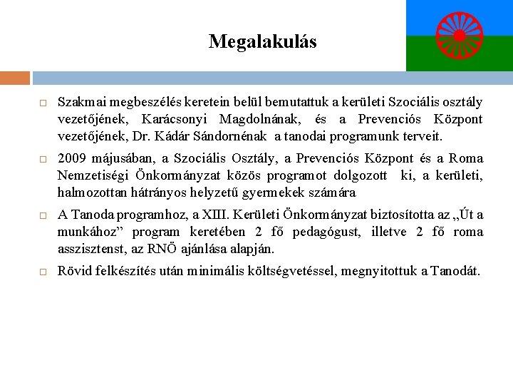 Megalakulás Szakmai megbeszélés keretein belül bemutattuk a kerületi Szociális osztály vezetőjének, Karácsonyi Magdolnának, és