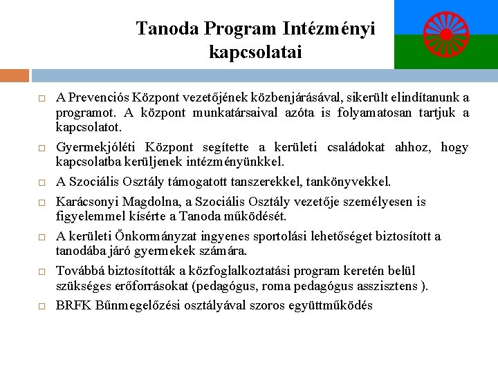 Tanoda Program Intézményi kapcsolatai A Prevenciós Központ vezetőjének közbenjárásával, sikerült elindítanunk a programot. A