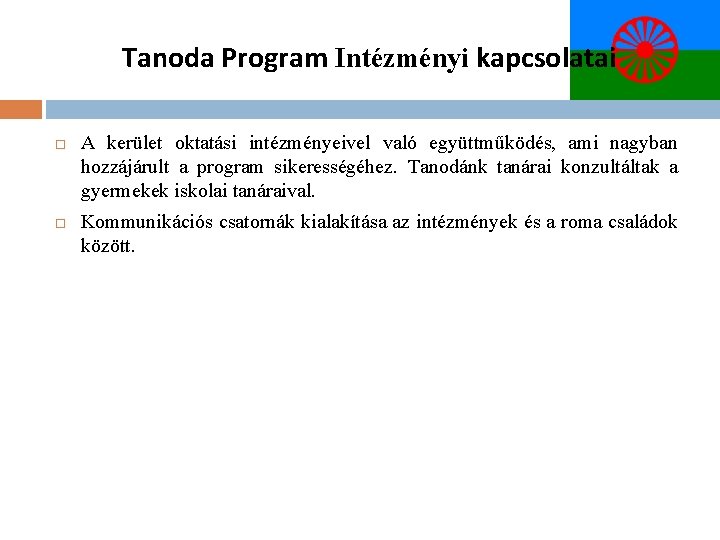 Tanoda Program Intézményi kapcsolatai A kerület oktatási intézményeivel való együttműködés, ami nagyban hozzájárult a