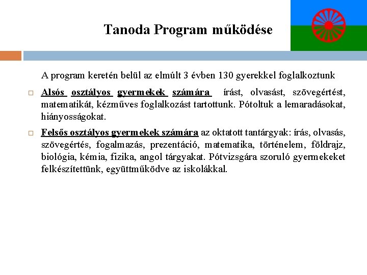 Tanoda Program működése A program keretén belül az elmúlt 3 évben 130 gyerekkel foglalkoztunk