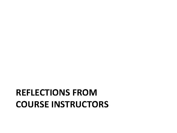 REFLECTIONS FROM COURSE INSTRUCTORS 