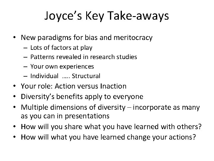 Joyce’s Key Take-aways • New paradigms for bias and meritocracy – – Lots of