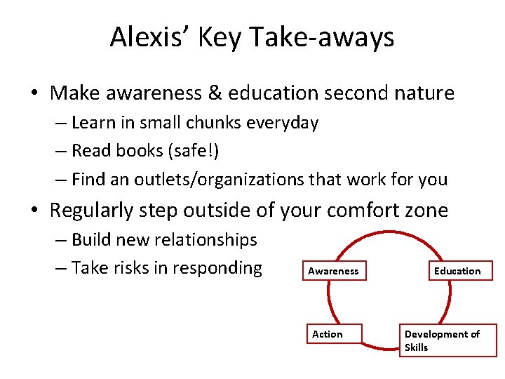 Alexis’ Key Take-aways • Make awareness & education second nature – Learn in small