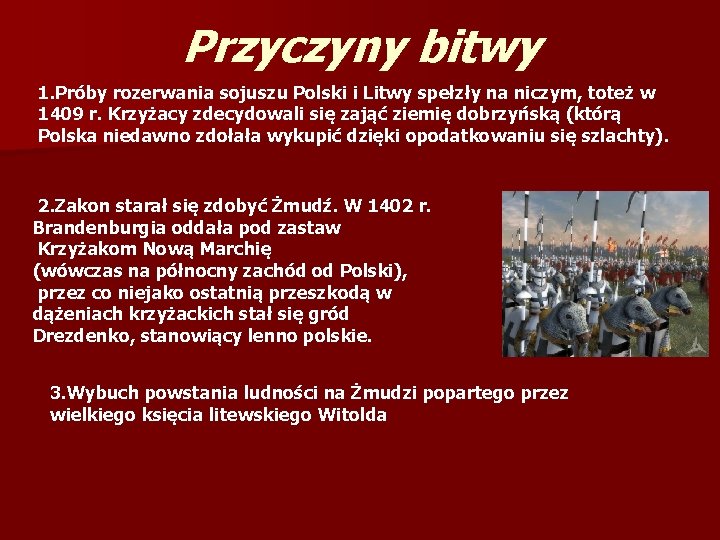 Przyczyny bitwy 1. Próby rozerwania sojuszu Polski i Litwy spełzły na niczym, toteż w Przyczyny bitwy 1. Próby rozerwania sojuszu Polski i Litwy spełzły na niczym, toteż w