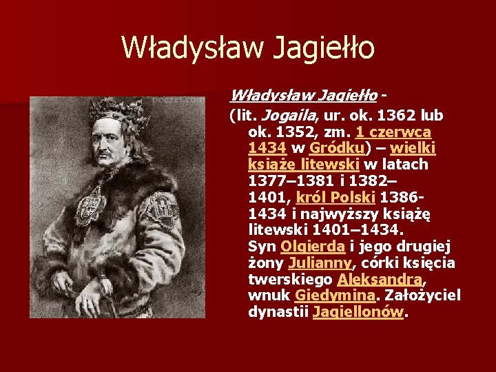 Władysław Jagiełło (lit. Jogaila, ur. ok. 1362 lub ok. 1352, zm. 1 czerwca 1434 Władysław Jagiełło (lit. Jogaila, ur. ok. 1362 lub ok. 1352, zm. 1 czerwca 1434