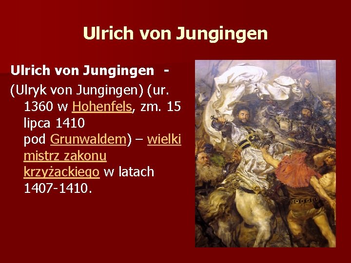 Ulrich von Jungingen (Ulryk von Jungingen) (ur. 1360 w Hohenfels, zm. 15 lipca 1410 Ulrich von Jungingen (Ulryk von Jungingen) (ur. 1360 w Hohenfels, zm. 15 lipca 1410