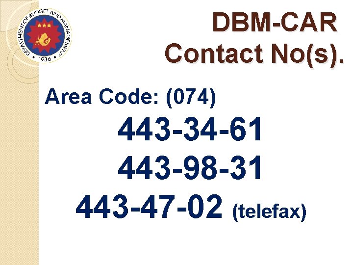 DBM-CAR Contact No(s). Area Code: (074) 443 -34 -61 443 -98 -31 443 -47