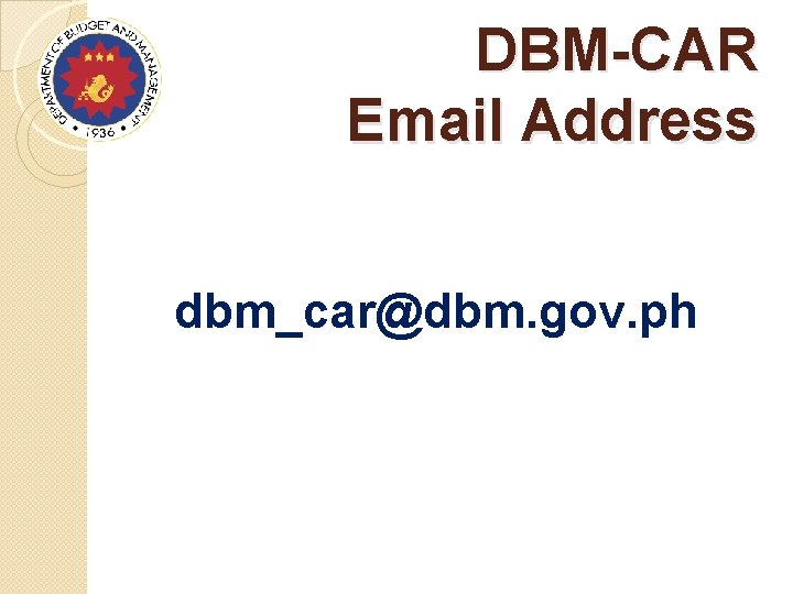 DBM-CAR Email Address dbm_car@dbm. gov. ph 
