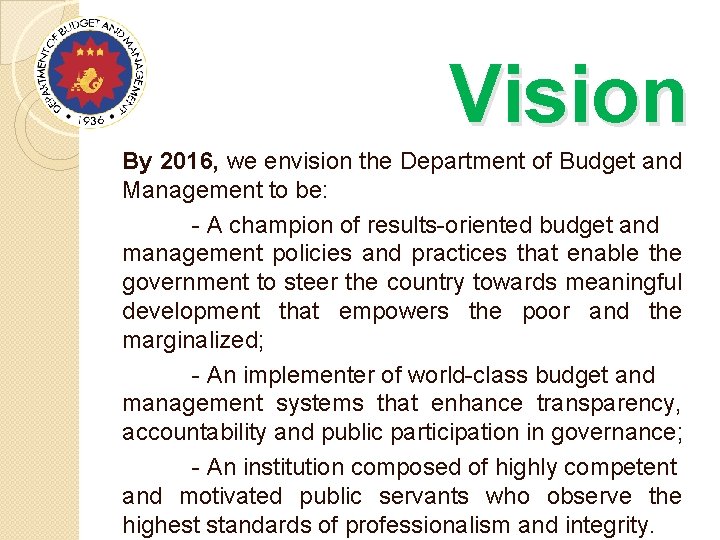 Vision By 2016, we envision the Department of Budget and Management to be: -