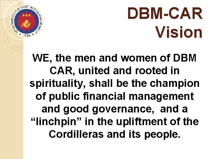 DBM-CAR Vision WE, the men and women of DBM CAR, united and rooted in