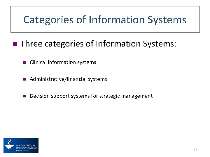 Categories of Information Systems n Three categories of Information Systems: n Clinical information systems