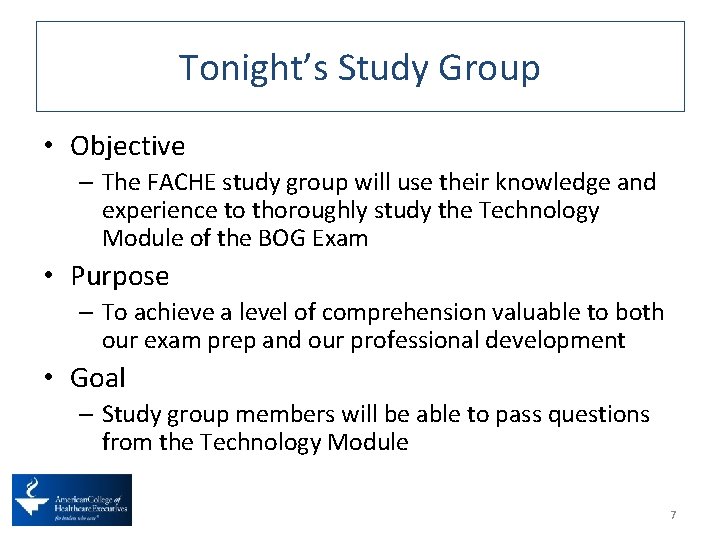 Tonight’s Study Group • Objective – The FACHE study group will use their knowledge