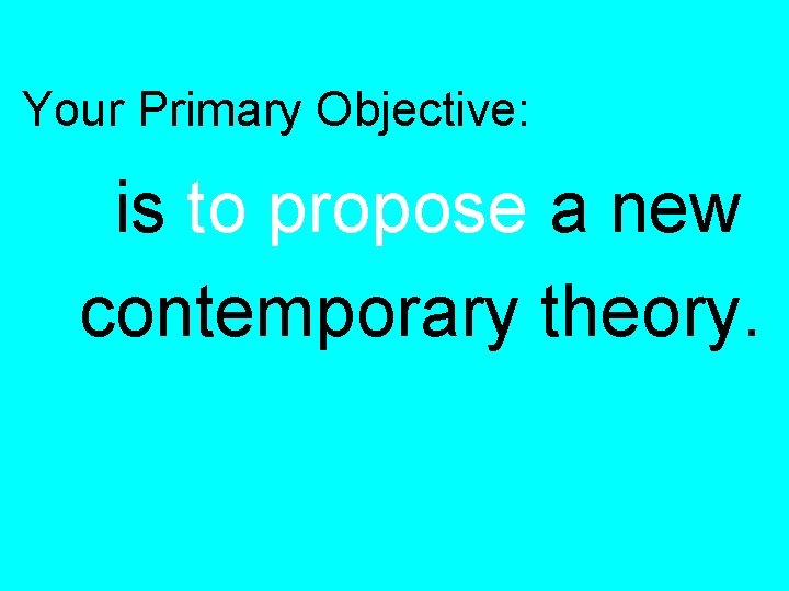 Your Primary Objective: is to propose a new contemporary theory. 