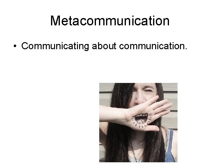 Metacommunication • Communicating about communication. 