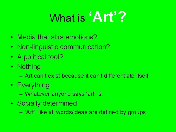 What is ‘Art’? • • Media that stirs emotions? Non-linguistic communication? A political tool?