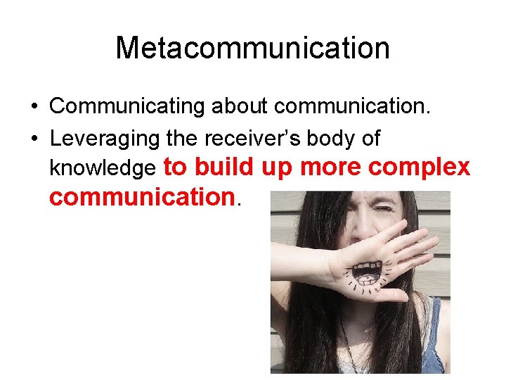 Metacommunication • Communicating about communication. • Leveraging the receiver’s body of knowledge to build