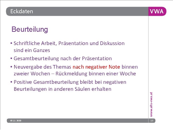 Eckdaten Beurteilung • Schriftliche Arbeit, Präsentation und Diskussion sind ein Ganzes • Gesamtbeurteilung nach