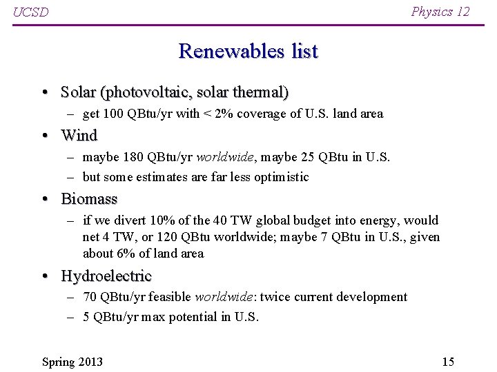 Physics 12 UCSD Renewables list • Solar (photovoltaic, solar thermal) – get 100 QBtu/yr