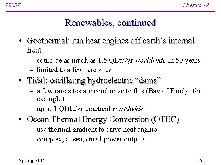 Physics 12 UCSD Renewables, continued • Geothermal: run heat engines off earth’s internal heat