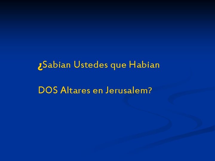 ¿Sabian Ustedes que Habian DOS Altares en Jerusalem? 