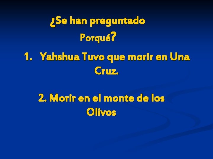 ¿Se han preguntado Porqué? 1. Yahshua Tuvo que morir en Una Cruz. 2. Morir