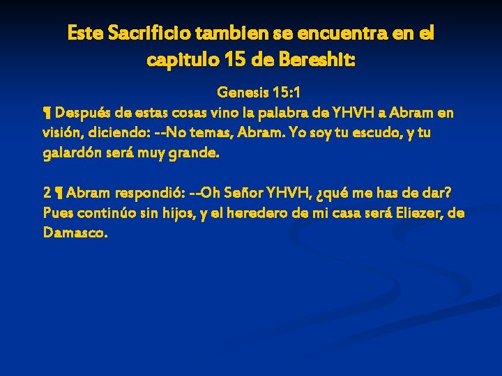 Este Sacrificio tambien se encuentra en el capitulo 15 de Bereshit: Genesis 15: 1