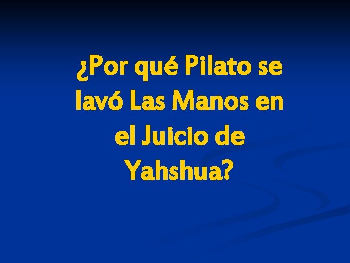 ¿Por qué Pilato se lavó Las Manos en el Juicio de Yahshua? 