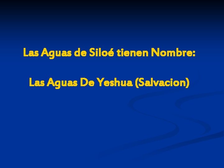 Las Aguas de Siloé tienen Nombre: Las Aguas De Yeshua (Salvacion) 